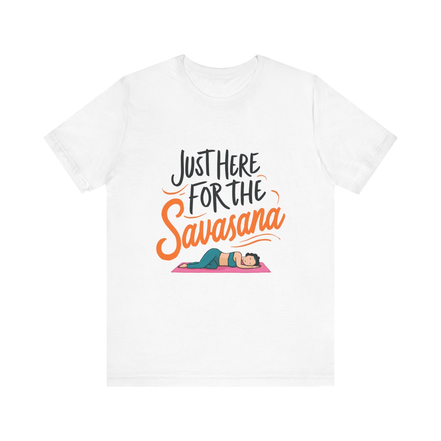 Yoga Tee - Just Here for the Savasana